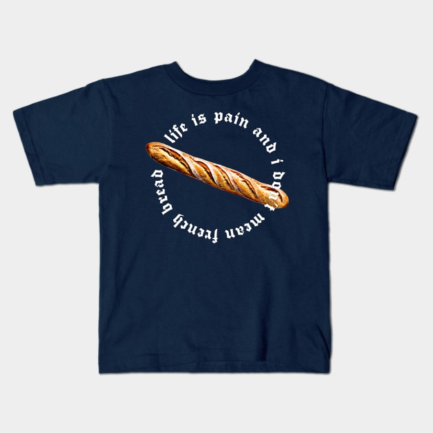 Life is Pain / French Bread Meme Design Kids T-Shirt by DankFutura